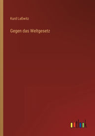 Title: Gegen das Weltgesetz, Author: Kurd Laßwitz