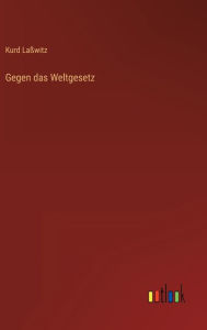 Title: Gegen das Weltgesetz, Author: Kurd Laßwitz