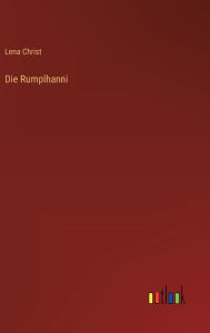 Title: Die Rumplhanni, Author: Lena Christ