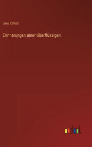 Title: Erinnerungen einer Überflüssigen, Author: Lena Christ