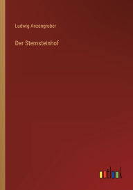 Title: Der Sternsteinhof, Author: Ludwig Anzengruber