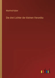 Title: Die drei Lichter der kleinen Veronika, Author: Manfred Kyber