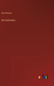 Title: Die Schmiere, Author: Otto Stoessl