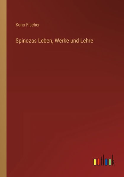 Spinozas Leben, Werke und Lehre