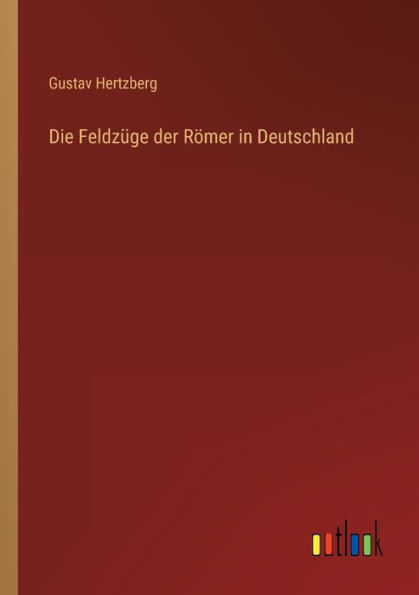 Die Feldzüge der Römer Deutschland