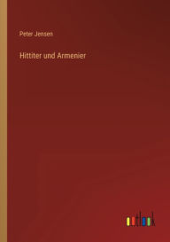 Title: Hittiter und Armenier, Author: Peter Jensen