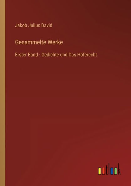 Gesammelte Werke: Erster Band - Gedichte und Das Höferecht