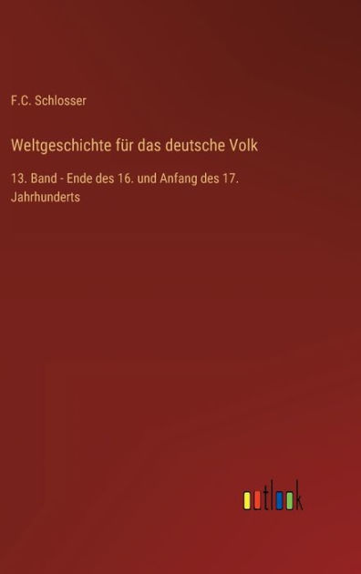 Weltgeschichte für das deutsche Volk: 13. Band - Ende des 16. und ...