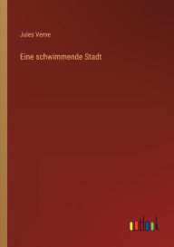 Title: Eine schwimmende Stadt, Author: Jules Verne