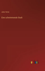 Title: Eine schwimmende Stadt, Author: Jules Verne