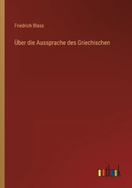 Title: Über die Aussprache des Griechischen, Author: Friedrich Blass
