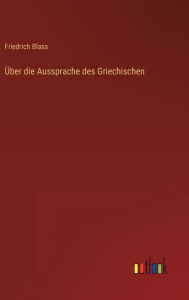 Title: Über die Aussprache des Griechischen, Author: Friedrich Blass