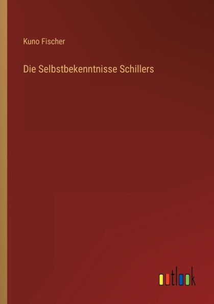 Die Selbstbekenntnisse Schillers