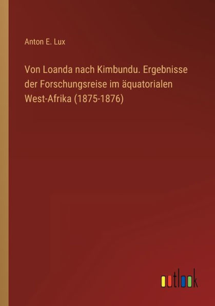 Von Loanda nach Kimbundu. Ergebnisse der Forschungsreise im äquatorialen West-Afrika (1875-1876)