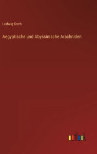 Title: Aegyptische und Abyssinische Arachniden, Author: Ludwig Koch