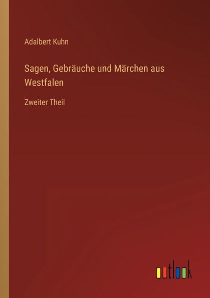 Sagen, Gebräuche und Märchen aus Westfalen: Zweiter Theil