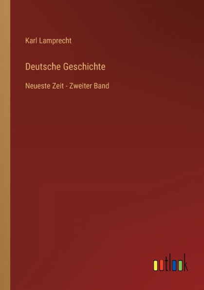 Deutsche Geschichte: Neueste Zeit - Zweiter Band