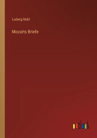 Title: Mozarts Briefe, Author: Ludwig Nohl
