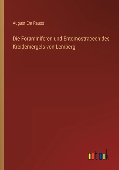Die Foraminiferen und Entomostraceen des Kreidemergels von Lemberg