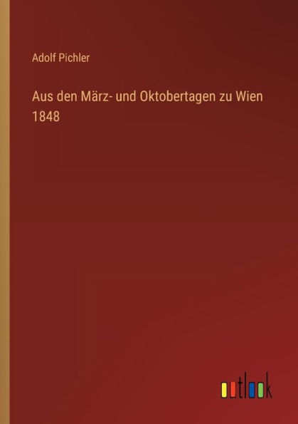 Aus den März- und Oktobertagen zu Wien 1848