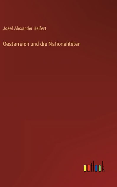 Oesterreich und die Nationalitäten by Josef Alexander Helfert ...