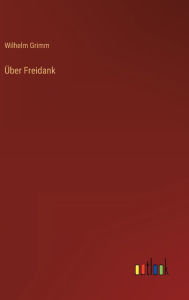 Title: Über Freidank, Author: Wilhelm Grimm