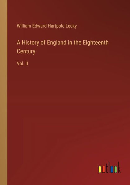 A History of England the Eighteenth Century: Vol. II