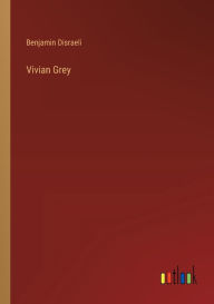 Title: Vivian Grey, Author: Benjamin Disraeli