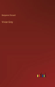 Title: Vivian Grey, Author: Benjamin Disraeli