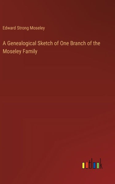 A Genealogical Sketch of One Branch of the Moseley Family