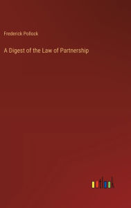 Title: A Digest of the Law of Partnership, Author: Frederick Pollock