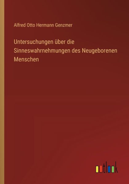 Untersuchungen ï¿½ber die Sinneswahrnehmungen des Neugeborenen Menschen