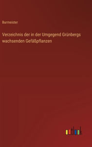 Title: Verzeichnis der in der Umgegend Grï¿½nbergs wachsenden Gefï¿½ï¿½pflanzen, Author: Burmeister
