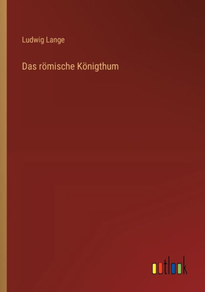 Das rï¿½mische Kï¿½nigthum