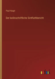 Title: Der keilinschriftliche Sintfluthbericht, Author: Paul Haupt