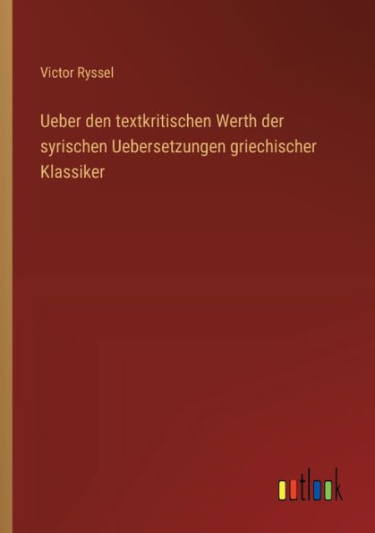 Ueber den textkritischen Werth der syrischen Uebersetzungen griechischer Klassiker