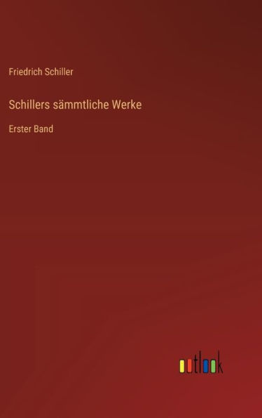 Schillers sï¿½mmtliche Werke: Erster Band