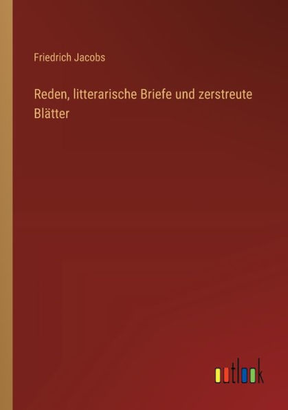 Reden, litterarische Briefe und zerstreute Blï¿½tter