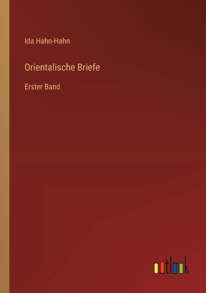 Orientalische Briefe: Erster Band