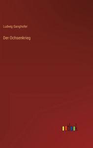 Title: Der Ochsenkrieg, Author: Ludwig Ganghofer