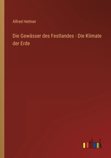 Die Gewï¿½sser des Festlandes - Die Klimate der Erde by Alfred Hettner ...