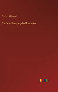 Title: Sir Henry Morgan, der Buccanier, Author: Frederick Marryat