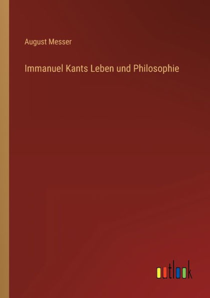 Immanuel Kants Leben und Philosophie