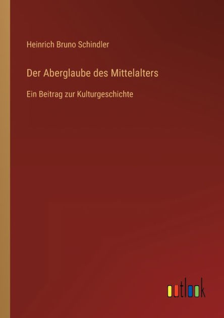 Der Aberglaube des Mittelalters: Ein Beitrag zur Kulturgeschichte by ...