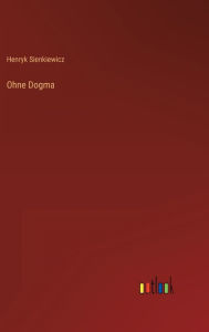 Title: Ohne Dogma, Author: Henryk Sienkiewicz