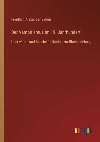 Der Vampirismus im 19. Jahrhundert: Über wahre und falsche Indikation zur Blutentziehung
