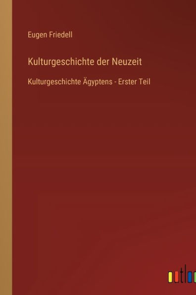 Kulturgeschichte der Neuzeit: Kulturgeschichte Ägyptens - Erster Teil