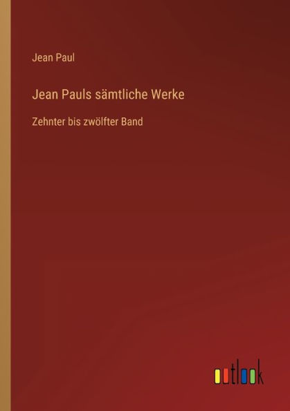 Jean Pauls sï¿½mtliche Werke: Zehnter bis zwï¿½lfter Band