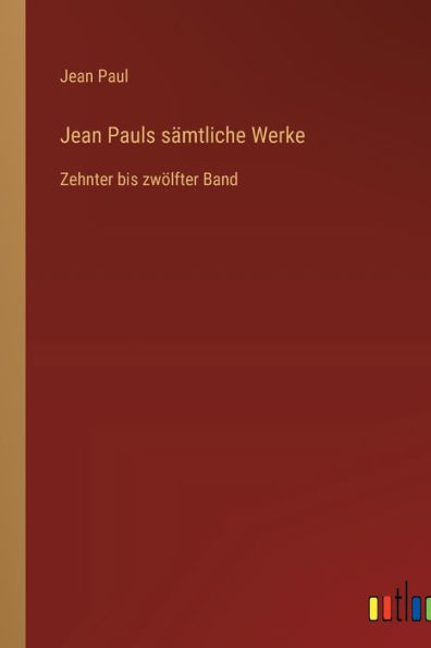 Jean Pauls sämtliche Werke: Zehnter bis zwölfter Band