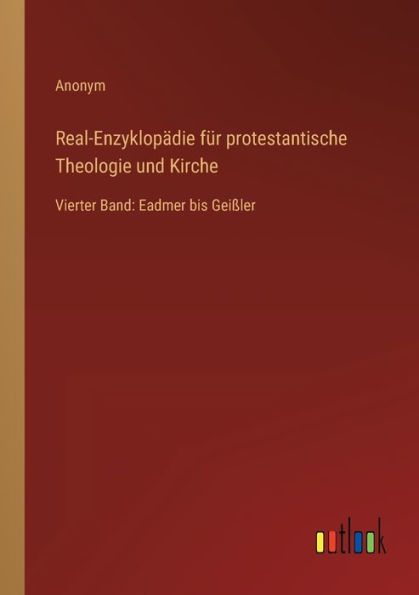 Real-Enzyklopädie für protestantische Theologie und Kirche: Vierter Band: Eadmer bis Geißler
